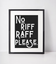 Load image into Gallery viewer, NO RIFF RAFF PLEASE A4 SIZE