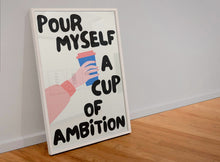 Load image into Gallery viewer, POUR MYSELF A CUP OF AMBITION PRINT A4 SIZE